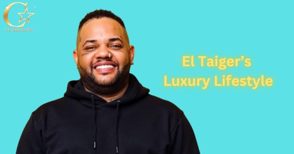 El Taiger’s Luxury Lifestyle